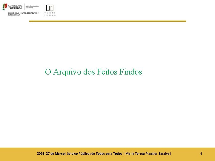 O Arquivo dos Feitos Findos 2014|27 de Março| Serviço Público: de Todos para Todos O Arquivo dos Feitos Findos 2014|27 de Março| Serviço Público: de Todos para Todos