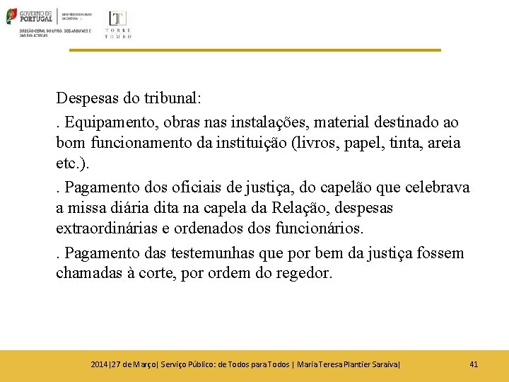 Despesas do tribunal: . Equipamento, obras nas instalações, material destinado ao bom funcionamento da Despesas do tribunal: . Equipamento, obras nas instalações, material destinado ao bom funcionamento da