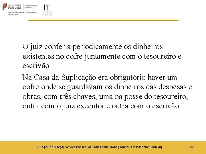 O juiz conferia periodicamente os dinheiros existentes no cofre juntamente com o tesoureiro e O juiz conferia periodicamente os dinheiros existentes no cofre juntamente com o tesoureiro e