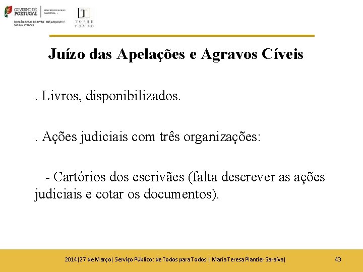 Juízo das Apelações e Agravos Cíveis. Livros, disponibilizados. . Ações judiciais com três organizações: Juízo das Apelações e Agravos Cíveis. Livros, disponibilizados. . Ações judiciais com três organizações: