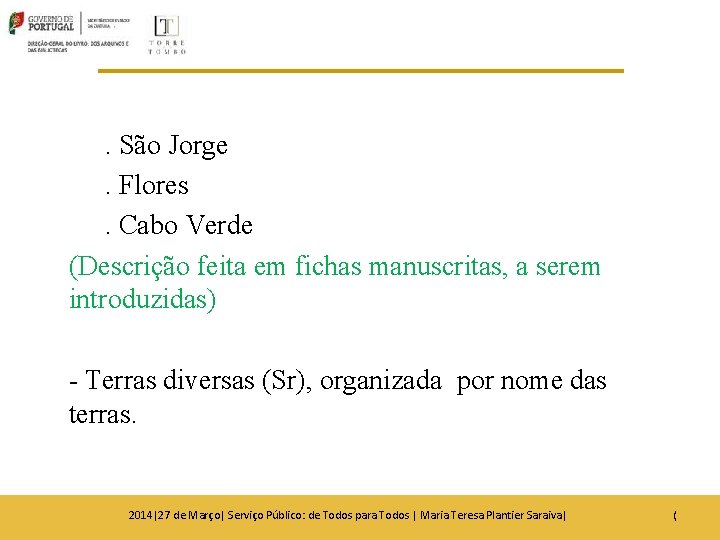 . São Jorge. Flores. Cabo Verde (Descrição feita em fichas manuscritas, a serem introduzidas) . São Jorge. Flores. Cabo Verde (Descrição feita em fichas manuscritas, a serem introduzidas)