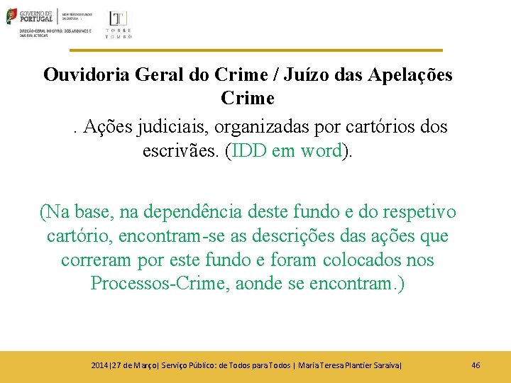 Ouvidoria Geral do Crime / Juízo das Apelações Crime. Ações judiciais, organizadas por cartórios Ouvidoria Geral do Crime / Juízo das Apelações Crime. Ações judiciais, organizadas por cartórios