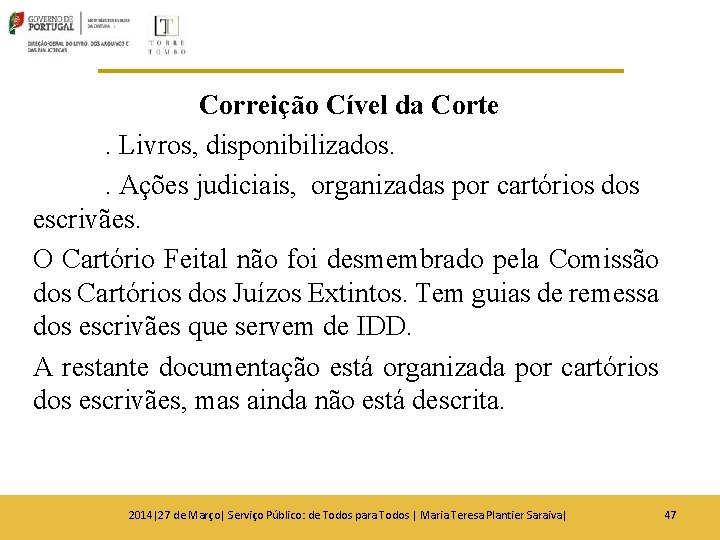 Correição Cível da Corte. Livros, disponibilizados. . Ações judiciais, organizadas por cartórios dos escrivães. Correição Cível da Corte. Livros, disponibilizados. . Ações judiciais, organizadas por cartórios dos escrivães.