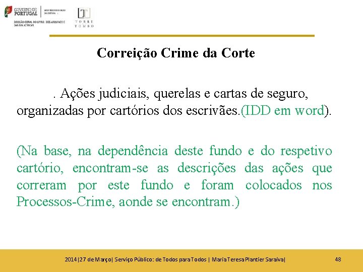 Correição Crime da Corte. Ações judiciais, querelas e cartas de seguro, organizadas por cartórios Correição Crime da Corte. Ações judiciais, querelas e cartas de seguro, organizadas por cartórios