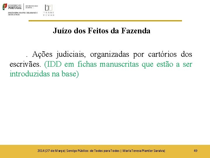 Juízo dos Feitos da Fazenda. Ações judiciais, organizadas por cartórios dos escrivães. (IDD em Juízo dos Feitos da Fazenda. Ações judiciais, organizadas por cartórios dos escrivães. (IDD em