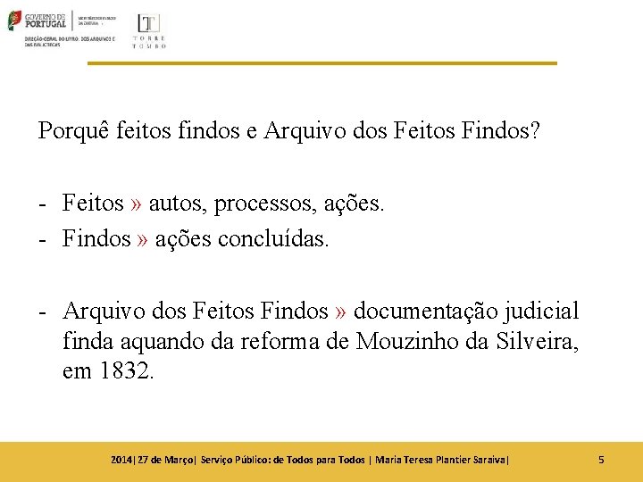 Porquê feitos findos e Arquivo dos Feitos Findos? - Feitos » autos, processos, ações. Porquê feitos findos e Arquivo dos Feitos Findos? - Feitos » autos, processos, ações.