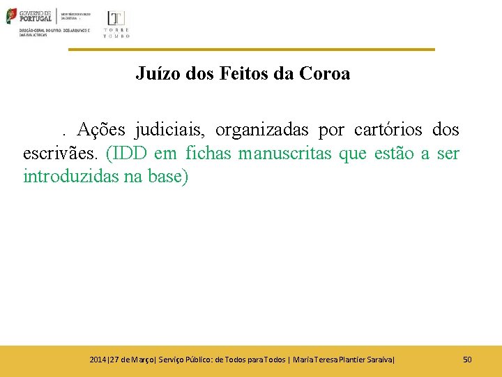 Juízo dos Feitos da Coroa. Ações judiciais, organizadas por cartórios dos escrivães. (IDD em Juízo dos Feitos da Coroa. Ações judiciais, organizadas por cartórios dos escrivães. (IDD em