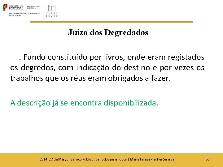 Juízo dos Degredados. Fundo constituído por livros, onde eram registados os degredos, com indicação Juízo dos Degredados. Fundo constituído por livros, onde eram registados os degredos, com indicação