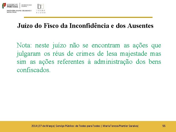Juízo do Fisco da Inconfidência e dos Ausentes Nota: neste juízo não se encontram Juízo do Fisco da Inconfidência e dos Ausentes Nota: neste juízo não se encontram