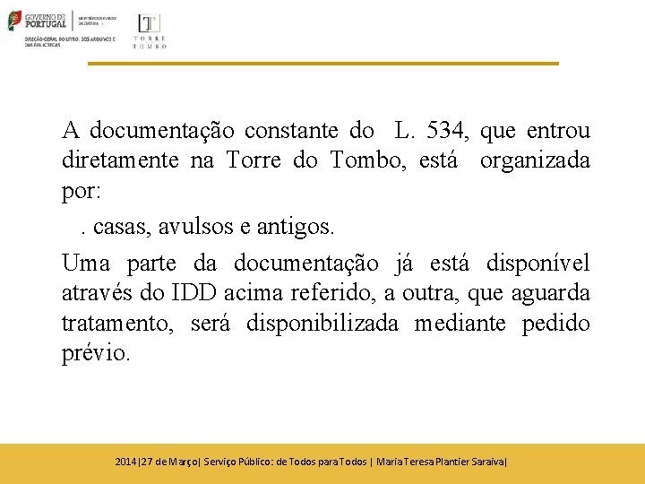 A documentação constante do L. 534, que entrou diretamente na Torre do Tombo, está A documentação constante do L. 534, que entrou diretamente na Torre do Tombo, está