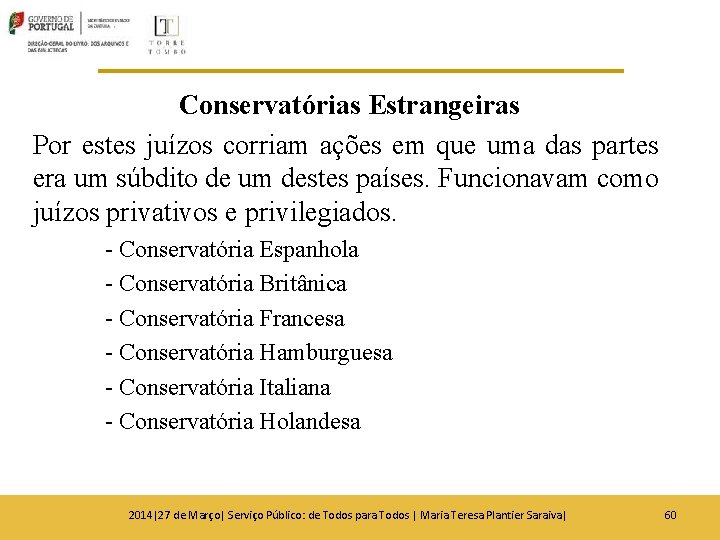 Conservatórias Estrangeiras Por estes juízos corriam ações em que uma das partes era um Conservatórias Estrangeiras Por estes juízos corriam ações em que uma das partes era um