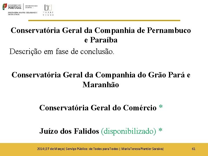 Conservatória Geral da Companhia de Pernambuco e Paraíba Descrição em fase de conclusão. Conservatória Conservatória Geral da Companhia de Pernambuco e Paraíba Descrição em fase de conclusão. Conservatória