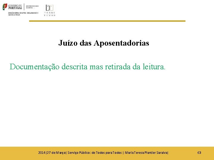 Juízo das Aposentadorias Documentação descrita mas retirada da leitura. 2014|27 de Março| Serviço Público: Juízo das Aposentadorias Documentação descrita mas retirada da leitura. 2014|27 de Março| Serviço Público: