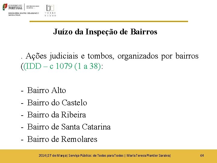 Juízo da Inspeção de Bairros. Ações judiciais e tombos, organizados por bairros ((IDD – Juízo da Inspeção de Bairros. Ações judiciais e tombos, organizados por bairros ((IDD –