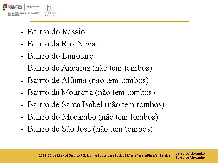 - Bairro do Rossio Bairro da Rua Nova Bairro do Limoeiro Bairro de Andaluz - Bairro do Rossio Bairro da Rua Nova Bairro do Limoeiro Bairro de Andaluz