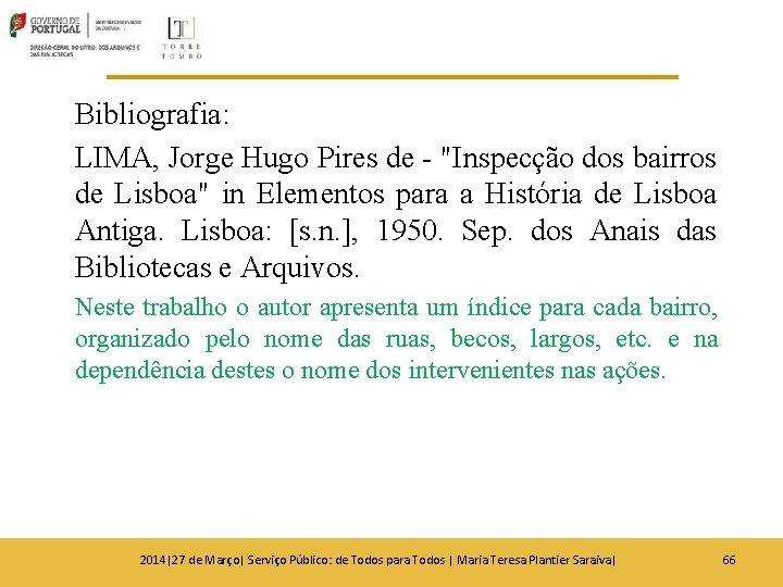 Bibliografia: LIMA, Jorge Hugo Pires de - "Inspecção dos bairros de Lisboa" in Elementos Bibliografia: LIMA, Jorge Hugo Pires de - "Inspecção dos bairros de Lisboa" in Elementos