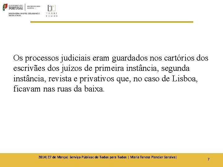 Os processos judiciais eram guardados nos cartórios dos escrivães dos juízos de primeira instância, Os processos judiciais eram guardados nos cartórios dos escrivães dos juízos de primeira instância,