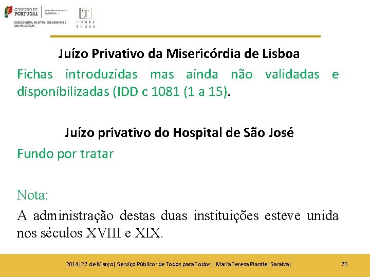 Juízo Privativo da Misericórdia de Lisboa Fichas introduzidas mas ainda não validadas e disponibilizadas Juízo Privativo da Misericórdia de Lisboa Fichas introduzidas mas ainda não validadas e disponibilizadas