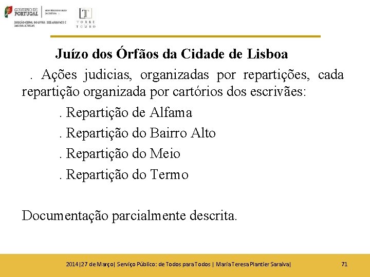 Juízo dos Órfãos da Cidade de Lisboa. Ações judicias, organizadas por repartições, cada repartição Juízo dos Órfãos da Cidade de Lisboa. Ações judicias, organizadas por repartições, cada repartição