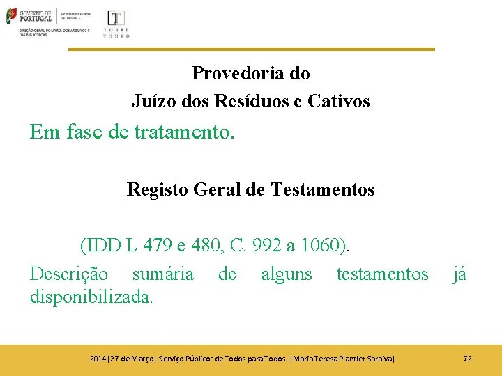 Provedoria do Juízo dos Resíduos e Cativos Em fase de tratamento. Registo Geral de Provedoria do Juízo dos Resíduos e Cativos Em fase de tratamento. Registo Geral de
