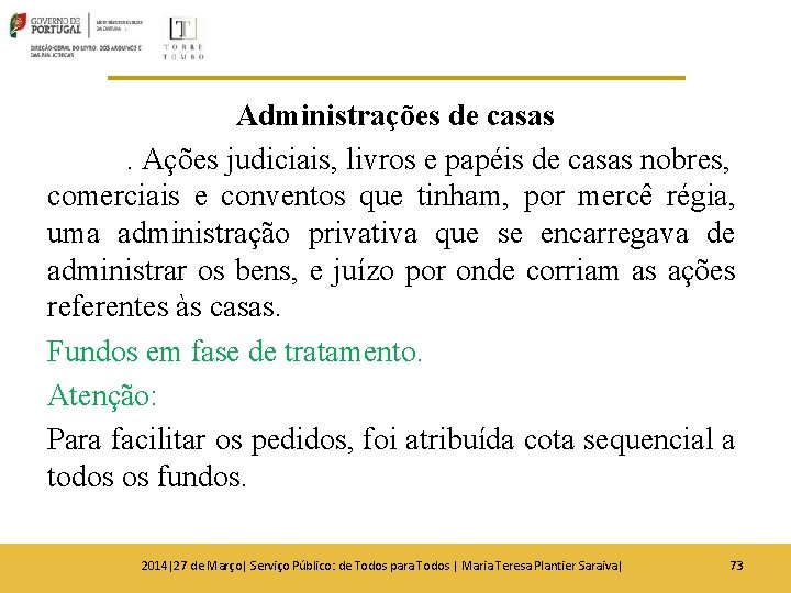 Administrações de casas. Ações judiciais, livros e papéis de casas nobres, comerciais e conventos Administrações de casas. Ações judiciais, livros e papéis de casas nobres, comerciais e conventos