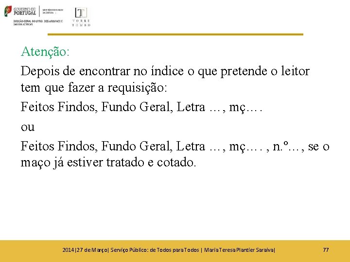 Atenção: Depois de encontrar no índice o que pretende o leitor tem que fazer Atenção: Depois de encontrar no índice o que pretende o leitor tem que fazer