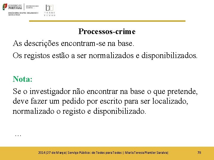 Processos-crime As descrições encontram-se na base. Os registos estão a ser normalizados e disponibilizados. Processos-crime As descrições encontram-se na base. Os registos estão a ser normalizados e disponibilizados.