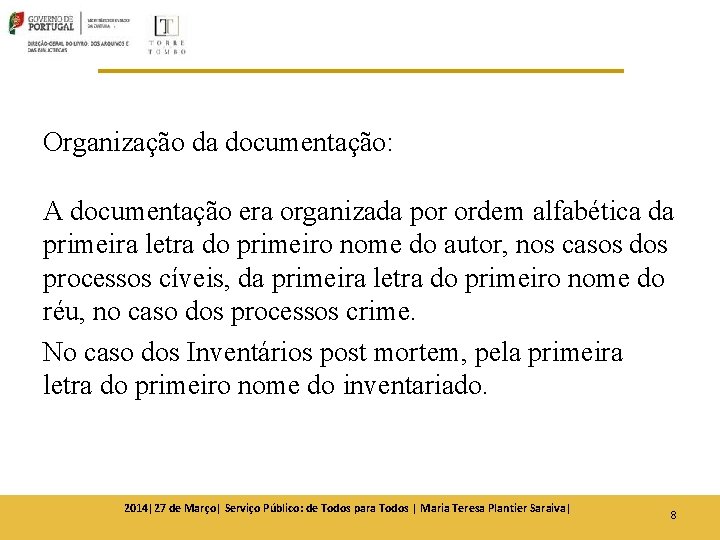 Organização da documentação: A documentação era organizada por ordem alfabética da primeira letra do Organização da documentação: A documentação era organizada por ordem alfabética da primeira letra do