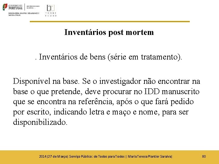 Inventários post mortem. Inventários de bens (série em tratamento). Disponível na base. Se o Inventários post mortem. Inventários de bens (série em tratamento). Disponível na base. Se o