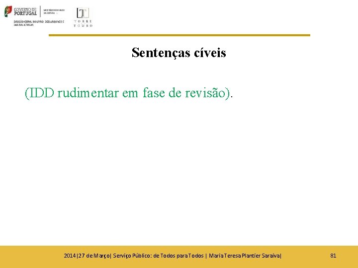 Sentenças cíveis (IDD rudimentar em fase de revisão). 2014|27 de Março| Serviço Público: de Sentenças cíveis (IDD rudimentar em fase de revisão). 2014|27 de Março| Serviço Público: de