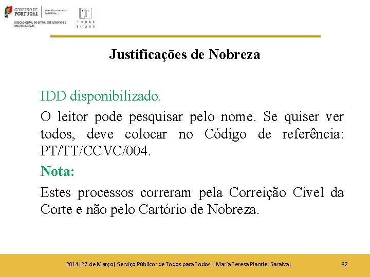 Justificações de Nobreza IDD disponibilizado. O leitor pode pesquisar pelo nome. Se quiser ver Justificações de Nobreza IDD disponibilizado. O leitor pode pesquisar pelo nome. Se quiser ver