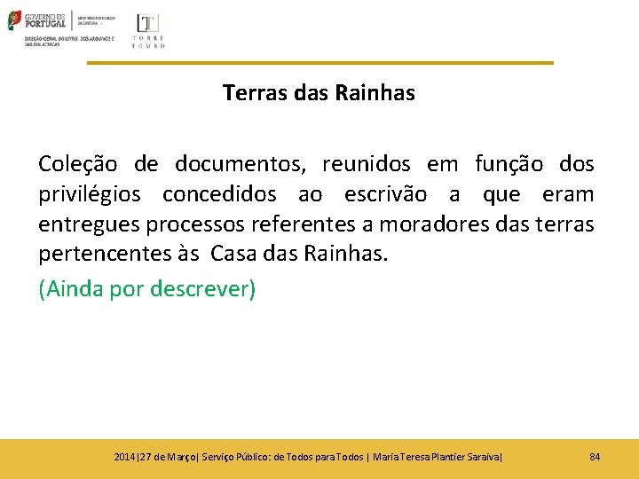 Terras das Rainhas Coleção de documentos, reunidos em função dos privilégios concedidos ao escrivão Terras das Rainhas Coleção de documentos, reunidos em função dos privilégios concedidos ao escrivão