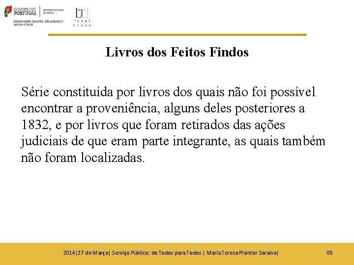 Livros dos Feitos Findos Série constituída por livros dos quais não foi possível encontrar Livros dos Feitos Findos Série constituída por livros dos quais não foi possível encontrar