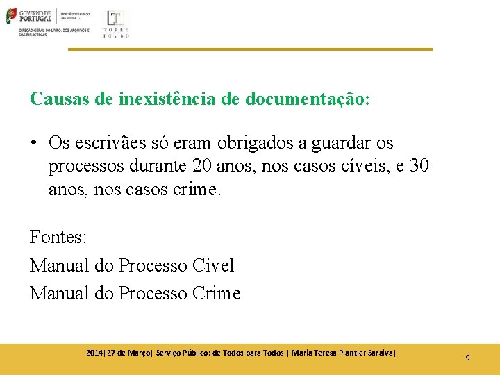 Causas de inexistência de documentação: • Os escrivães só eram obrigados a guardar os Causas de inexistência de documentação: • Os escrivães só eram obrigados a guardar os