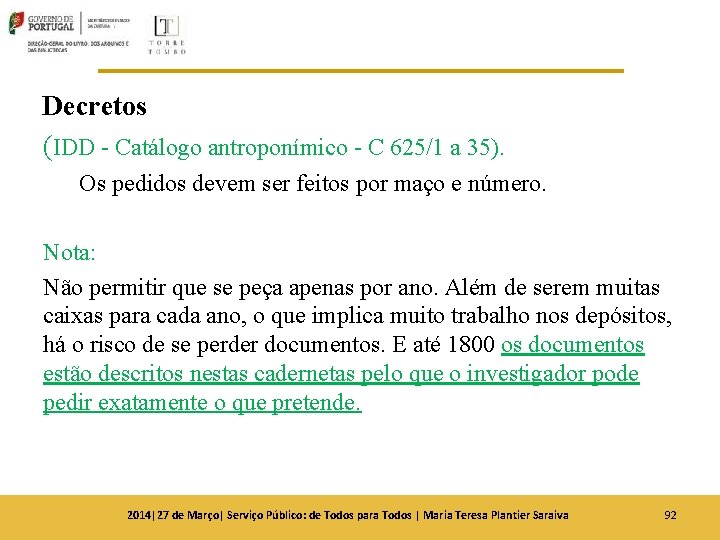 Decretos (IDD - Catálogo antroponímico - C 625/1 a 35). Os pedidos devem ser Decretos (IDD - Catálogo antroponímico - C 625/1 a 35). Os pedidos devem ser