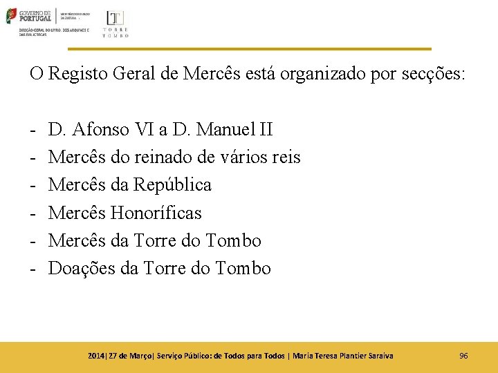 O Registo Geral de Mercês está organizado por secções: - D. Afonso VI a O Registo Geral de Mercês está organizado por secções: - D. Afonso VI a