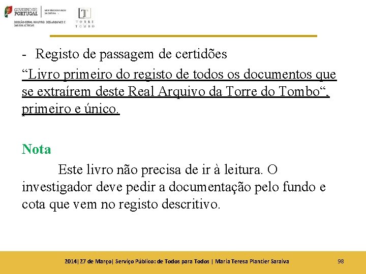 - Registo de passagem de certidões “Livro primeiro do registo de todos os documentos - Registo de passagem de certidões “Livro primeiro do registo de todos os documentos