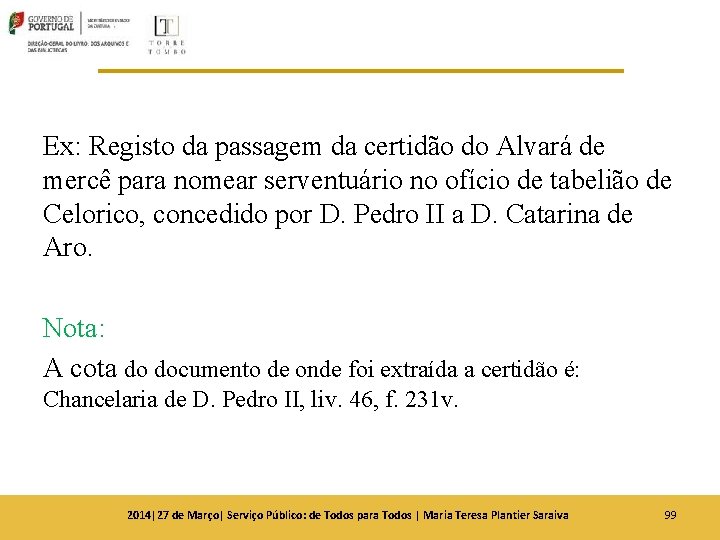 Ex: Registo da passagem da certidão do Alvará de mercê para nomear serventuário no Ex: Registo da passagem da certidão do Alvará de mercê para nomear serventuário no