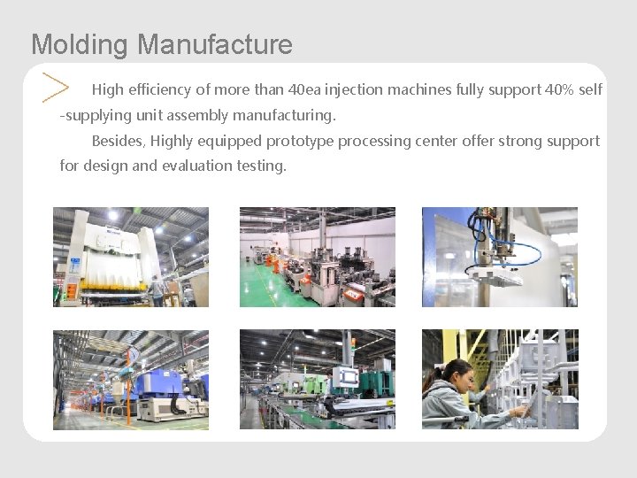 Molding Manufacture High efficiency of more than 40 ea injection machines fully support 40%