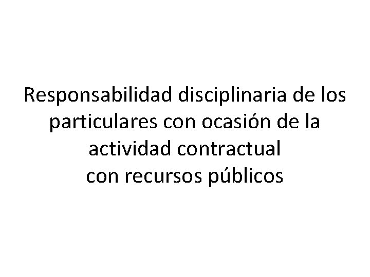 Responsabilidad disciplinaria de los particulares con ocasión de la actividad contractual con recursos públicos
