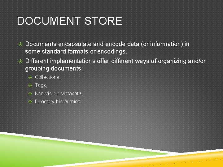 DOCUMENT STORE Documents encapsulate and encode data (or information) in some standard formats or