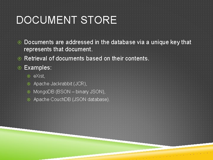 DOCUMENT STORE Documents are addressed in the database via a unique key that represents