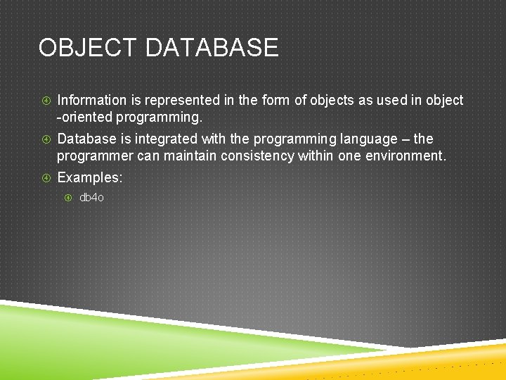 OBJECT DATABASE Information is represented in the form of objects as used in object