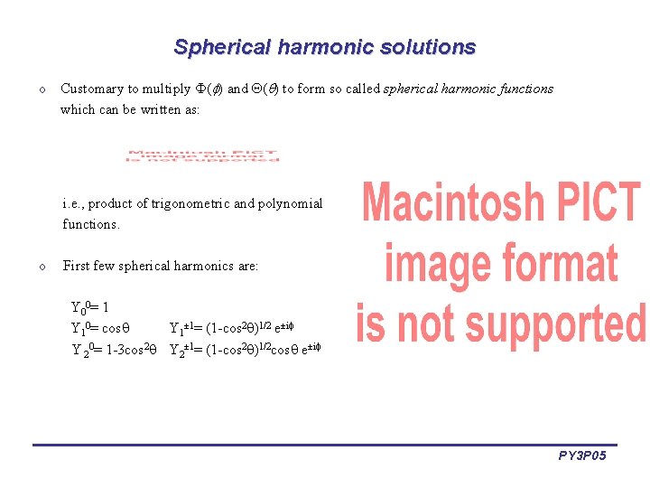 Spherical harmonic solutions o Customary to multiply ( ) and ( ) to form