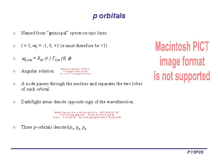 p orbitals o Named from “principal” spectroscopic lines. o l = 1, ml =