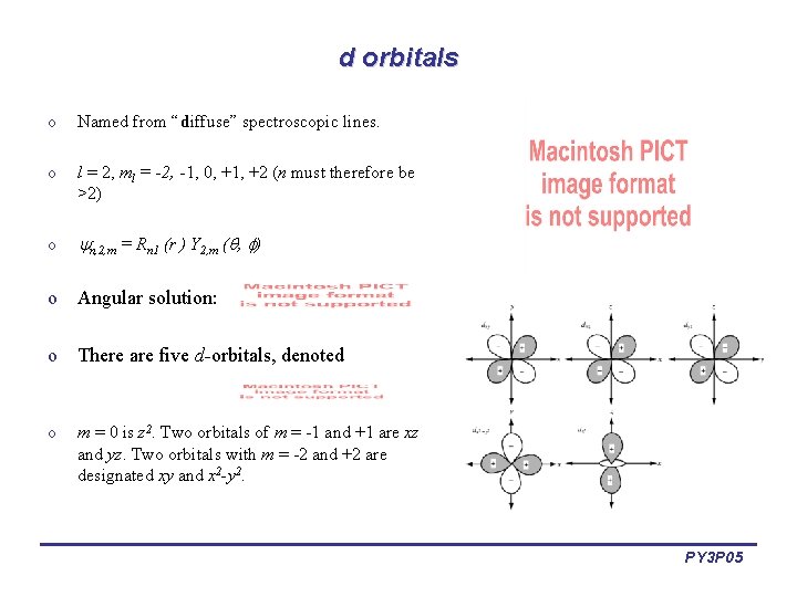 d orbitals o Named from “diffuse” spectroscopic lines. o l = 2, ml =