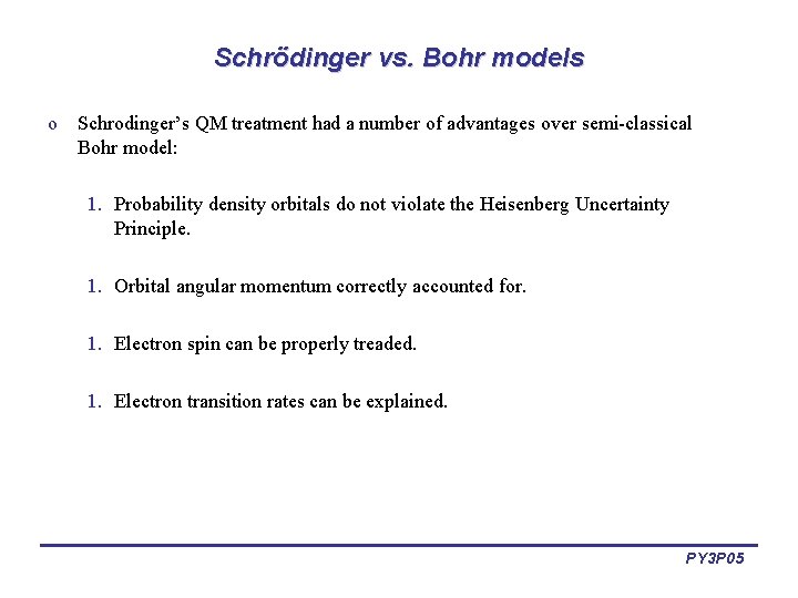 Schrödinger vs. Bohr models o Schrodinger’s QM treatment had a number of advantages over