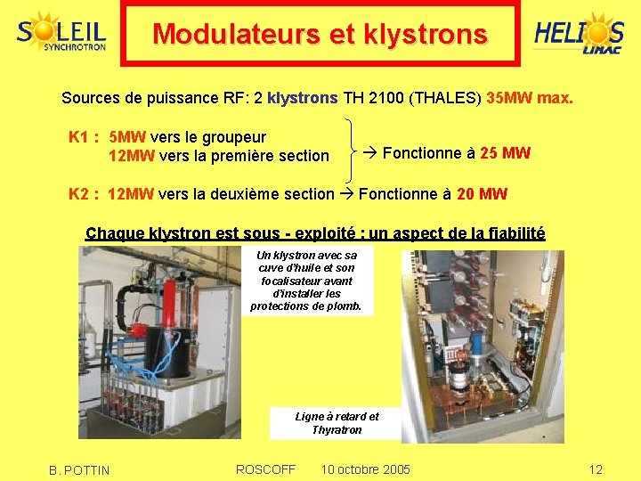 Modulateurs et klystrons Sources de puissance RF: 2 klystrons TH 2100 (THALES) 35 MW