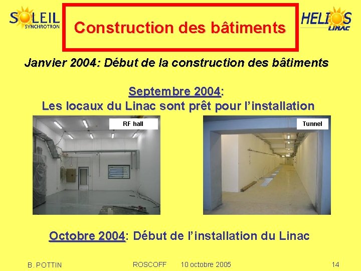 Construction des bâtiments Janvier 2004: Début de la construction des bâtiments Septembre 2004: Les