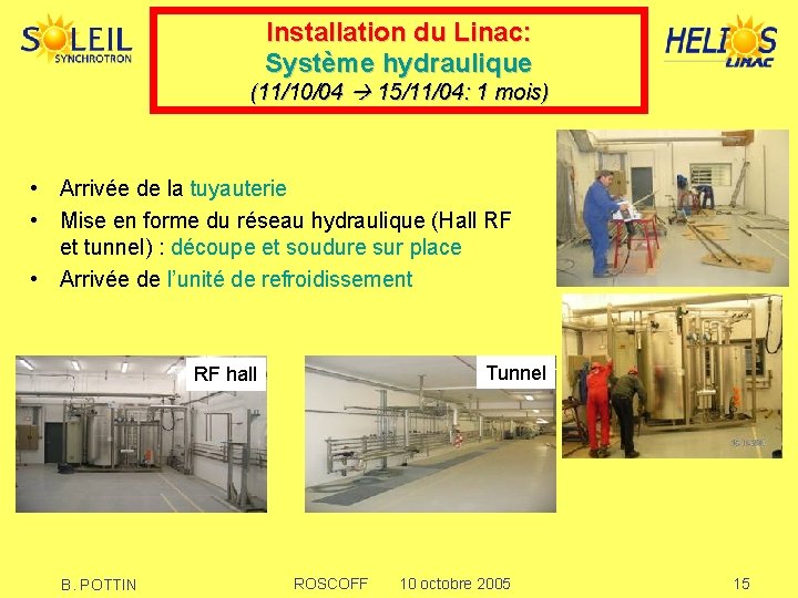 Installation du Linac: Système hydraulique (11/10/04 15/11/04: 1 mois) • Arrivée de la tuyauterie